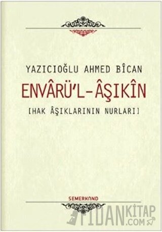 Envarü'-Aşıkin (Ciltli) Yazıcıoğlu Ahmed Bican
