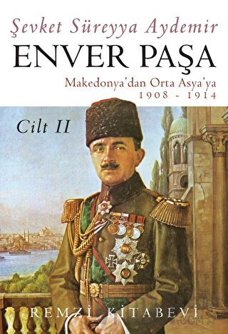 Enver Paşa Cilt: 2 1908-1914 Makedonya’dan Ortaasya’ya Şevket Süreyya 