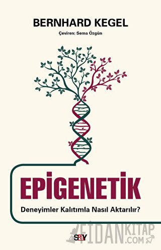 Epigenetik - Deneyimler Kalıtımla Nasıl Aktarılır? Bernhard Kegel