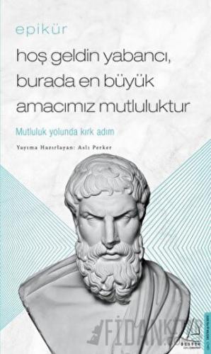 Epikür - Hoş Geldin Yabancı, Burada En Büyük Amacımız Mutluluktur