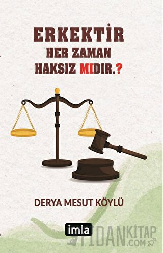 Erkektir – Her Zaman Haksız Mıdır. ?