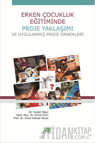 Erken Çocukluk Eğitiminde Proje Yaklaşımı ve Uygulanmış Proje Örnekleri