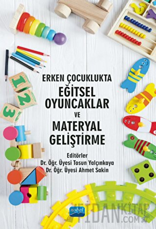 Erken Çocuklukta Eğitsel Oyuncaklar ve Materyal Geliştirme Ahmet Sakin