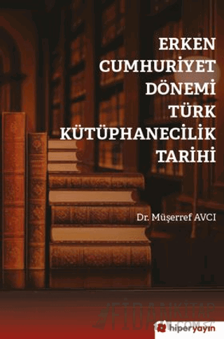 Erken Cumhuriyet Dönemi Türk 	Kütüphanecilik Tarihi