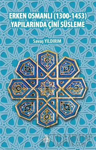 Erken Osmanlı (1300-1453) Yapılarında Çini Süsleme