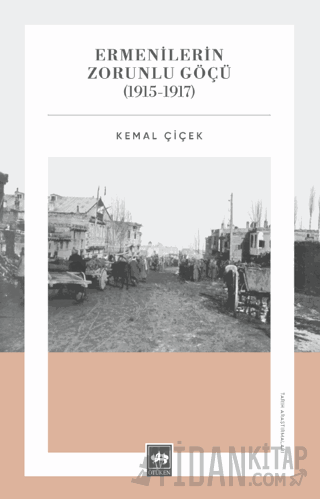 Ermenilerin Zorunlu Göçü (1915 - 1917) Kemal Çiçek