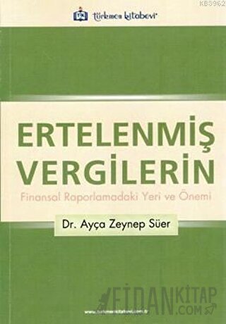 Ertelenmiş Vergilerin Finansal Raporlamadaki Yeri ve Önemi