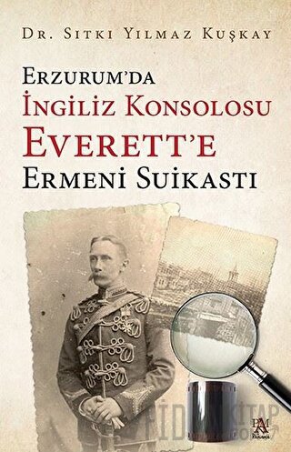 Erzurum’da İngiliz Konsolosu Everett’e Ermeni Suikastı