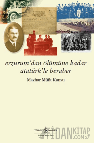 Erzurum’dan Ölümüne Kadar Atatürk’le Beraber