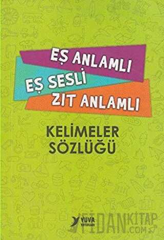 Eş Anlamlı, Eş Sesli, Zıt Anlamlı Kelimeler Sözlüğü