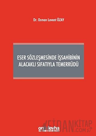 Eser Sözleşmesinde İşsahibinin Alacaklı Sıfatıyla Temerrüdü (Ciltli)