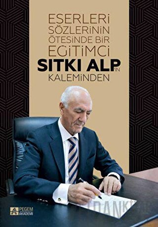 Eserleri Sözlerinin Ötesinde Bir Eğitimci: Sıtkı Alp'in Kaleminden (Ciltli)