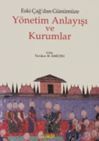 Eski Çağ’dan Günümüze Yönetim Anlayışı ve Kurumlar Feridun M. Emecen