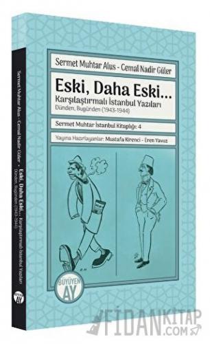 Eski, Daha Eski... -Karşılaştırmalı İstanbul Yazıları-Dünden, Bugünden (1943-1944)