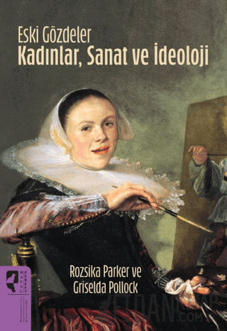Eski Gözdeler Kadınlar, Sanat ve İdeoloji Rozsika Parker