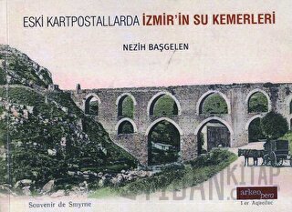 Eski Kartpostallarda İzmir'in Su Kemerleri Nezih Başgelen