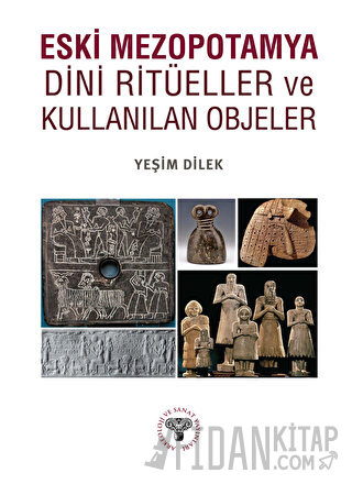 Eski Mezopotamya Dini Ritüeller ve Kullanılan Objeler
