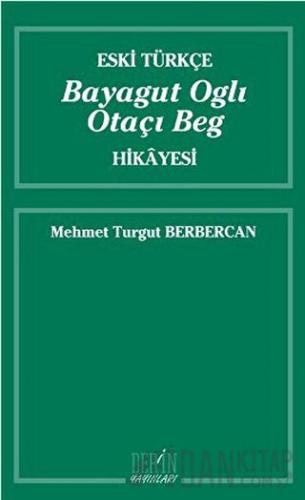 Eski Türkçe Bayagut Oglı Otaçı Beg Hikayesi