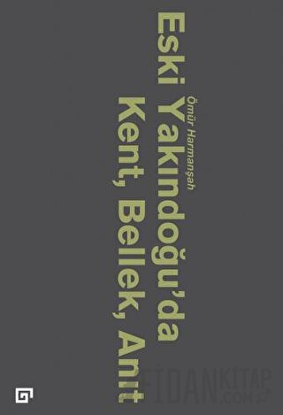 Eski Yakındoğu’da Kent, Bellek, Anıt