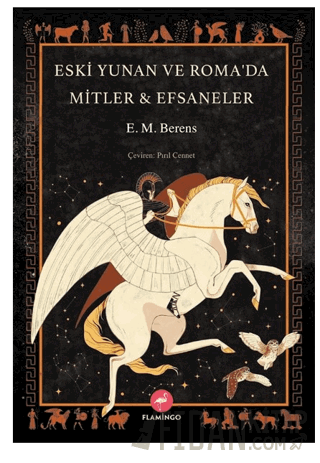 Eski Yunan ve Roma’da Mitler - Efsaneler E. M. Berens