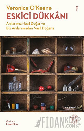 Eskici Dükkanı - Anılarımız Nasıl Doğar ve Biz Anılarımızdan Nasıl Doğarız