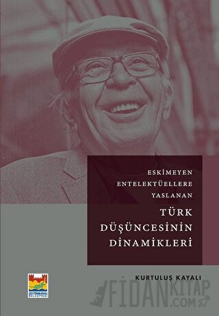 Eskimeyen Entelektüellere Yaslanan Türk Düşüncesinin Dinamikleri Kurtu