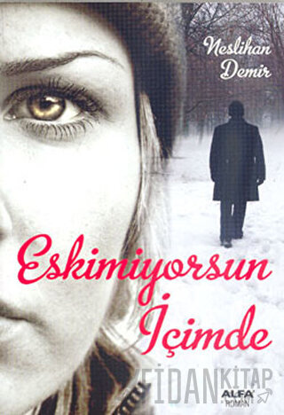 Eskimiyorsun İçimde