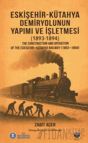 Eskişehir-Kütahya Demiryolunun Yapımı ve İşletmesi(1893-1894)