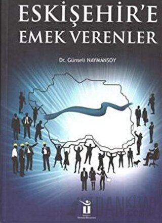 Eskişehire Emek Verenler (Ciltli) Günseli Naymansoy