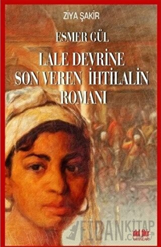 Esmer Gül - Lale Devrine Son Veren İhtilalin Romanı