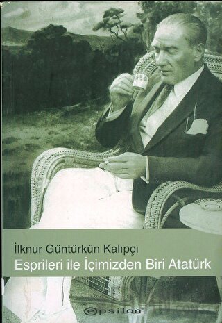 Esprileri ile İçimizden Biri Atatürk