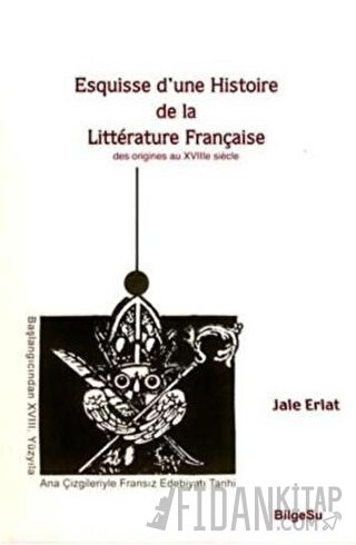 Esquisse D’une Histoire De La Litterature Française / Des origines au 18e Siecle