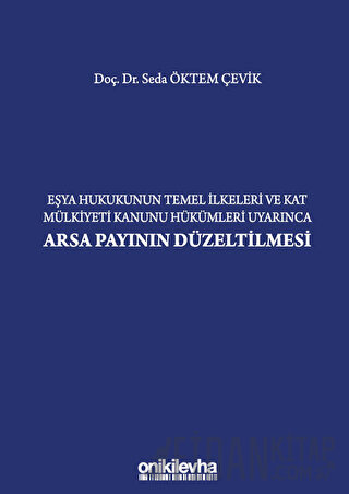 Eşya Hukukunun Temel İlkeleri ve Kat Mülkiyeti Kanunu Hükümleri Uyarınca Arsa Payının Düzeltilmesi (Ciltli)