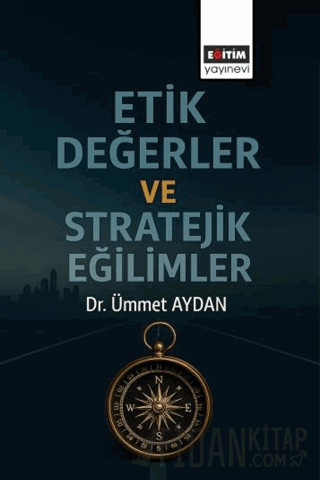Etik Değerler ve Stratejik Eğilimler Ümmet Aydan