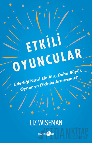 Etkili Oyuncular - Liderliği Nasıl Ele Alır, Daha Büyük Oynar ve Etkinizi Artırırsınız?