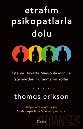 Etrafım Psikopatlarla Dolu: İşte ve Hayatta Manipülasyon ve İstismardan Korunmanın Yolları