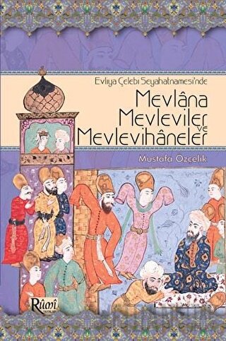 Evliya Çelebi Seyahatnamesi’nde Mevlana, Mevleviler ve Mevlevihaneler