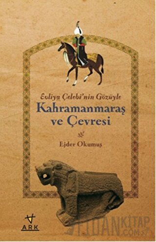 Evliya Çelebi'nin Gözüyle Kahramanmaraş ve Çevresi