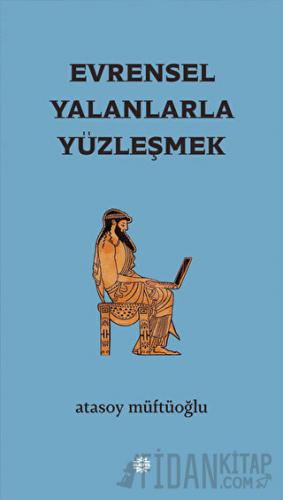 Evrensel Yalanlarla Yüzleşmek Atasoy Müftüoğlu