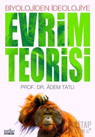 Evrim Teorisi Biyolojiden İdeolojiye Adem Tatlı