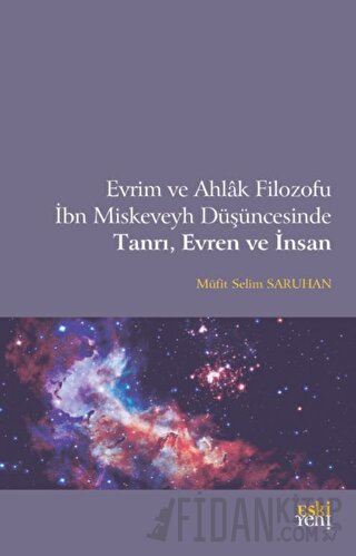Evrim ve Ahlak Filozofu İbn Miskeveyh Düşüncesinde Tanrı, Evren ve İnsan
