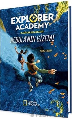 Explorer Academy Kaşifler Akademisi - Nebula’nın Gizemi Trudy Trueit