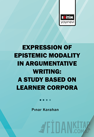 Expression of Epistemic Modality in Argumentative Writing: A Study Based on Learner Corpora