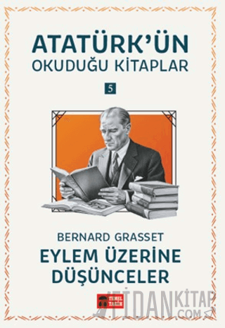 Eylem Üzerine Düşünceler - Atatürk'ün Okuduğu Kitaplar 5