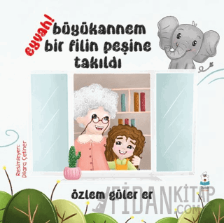 Eyvah! Büyükannem Bir Filin Peşine Takıldı Özlem Güler Er