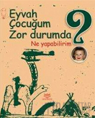 Eyvah Çocuğum Zor Durumda Ne Yapabilirim?