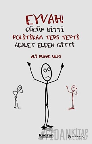 Eyvah! Gücüm Bitti Politikam Ters Tepki Adalet Elden Gitti