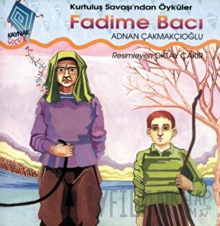Fadime Bacı Kurtuluş Savaşı’ndan Öyküler A. Adnan Çakmakçıoğlu