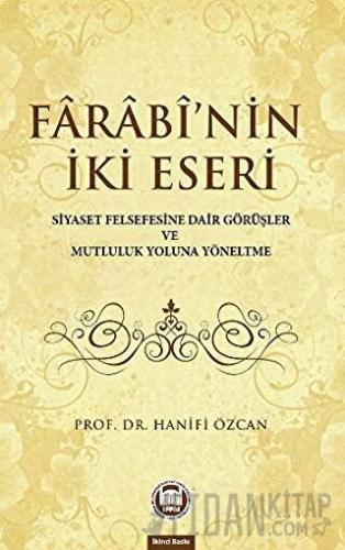 Farabinin İki Eseri (Siyaset Felsefesine Dair Görüşler ve Mutluluk Yoluna Yöneltme)