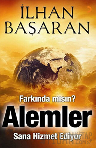 Farkında mısın? Alemler Sana Hizmet Ediyor